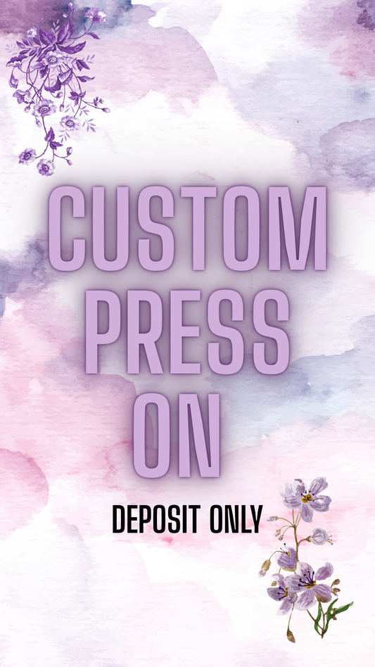 Custom Press On Nails- DEPOSIT ONLY